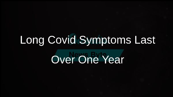 Long Covid Symptoms Last Over One Year