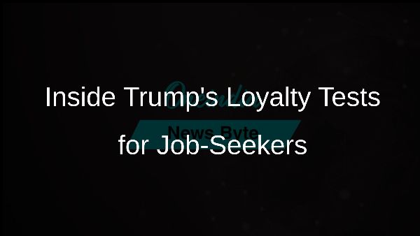 Inside Trumps Loyalty Tests for Job-Seekers