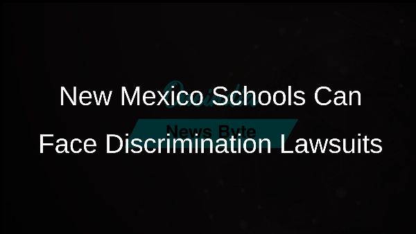 New Mexico Schools Can Face Discrimination Lawsuits