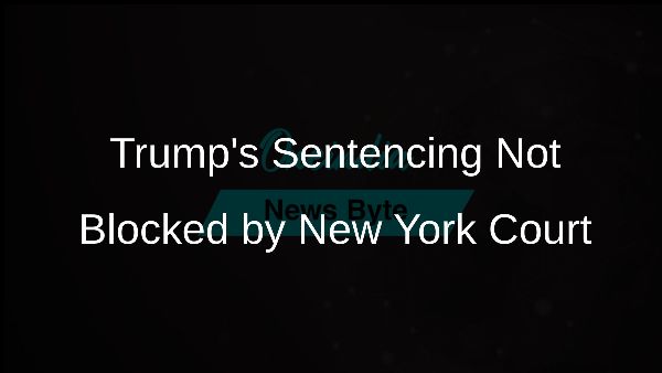 Trumps Sentencing Not Blocked by New York Court