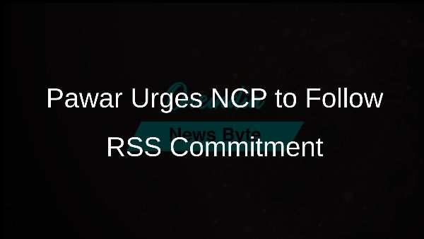 Pawar Urges NCP to Follow RSS Commitment