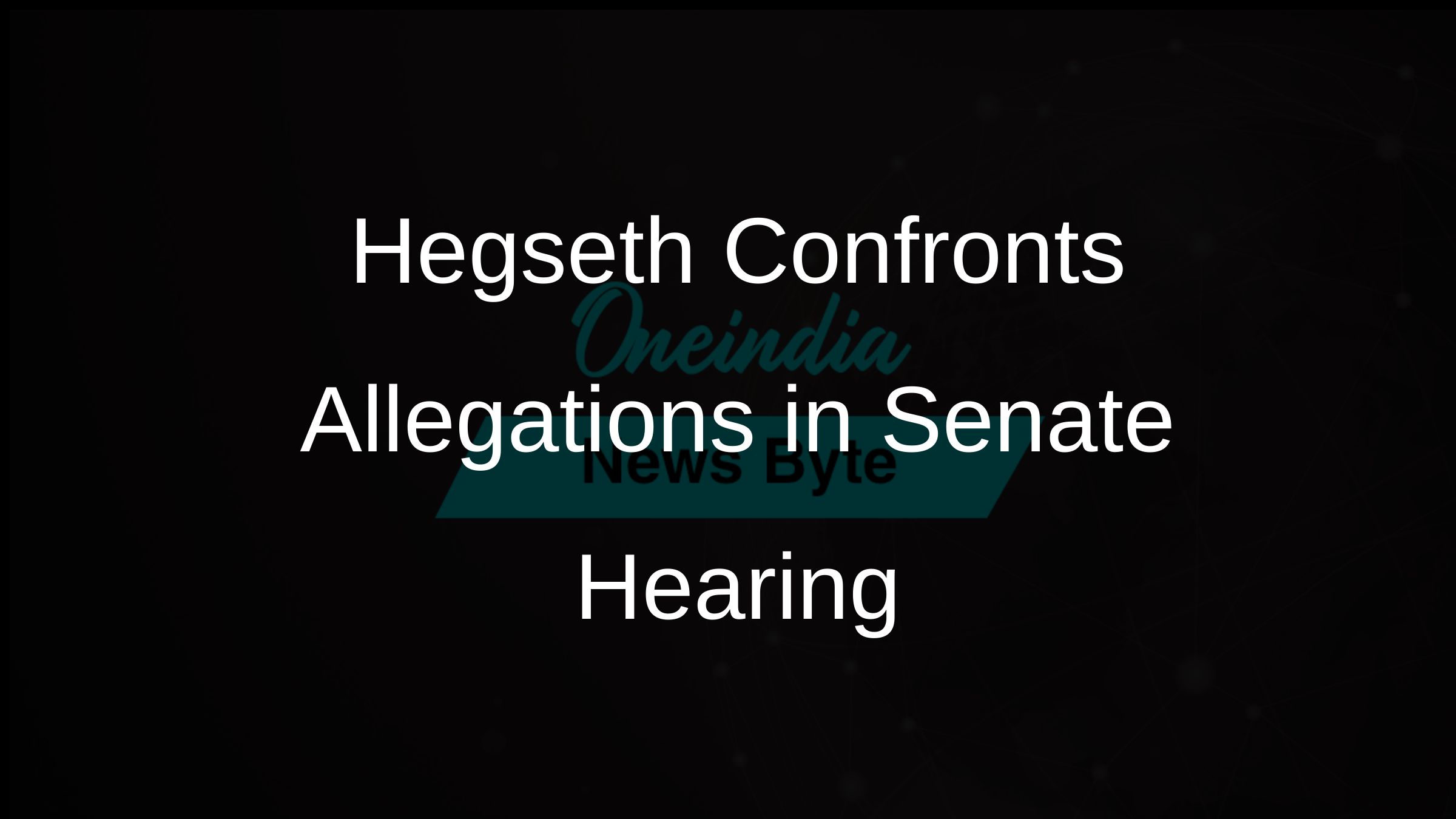 Pete Hegseth Faces Allegations During Senate Confirmation Hearing