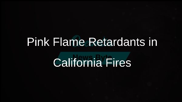 Pink Flame Retardants in California Fires