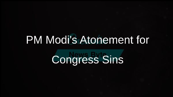 PM Modis Atonement for Congress Sins