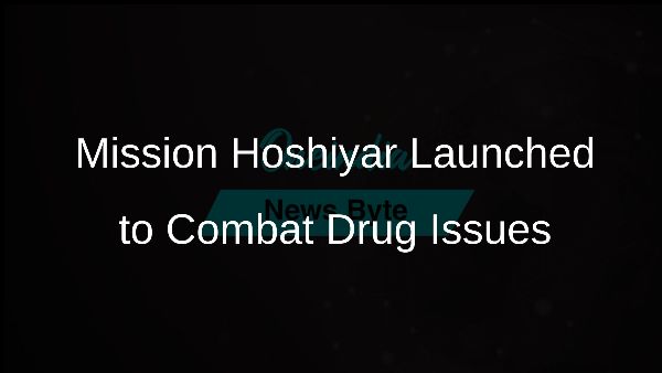 Mission Hoshiyar Launched to Combat Drug Issues