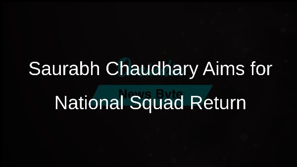 Saurabh Chaudhary Aims for National Squad Return