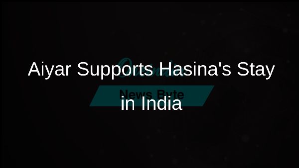 Aiyar Supports Hasinas Stay in India