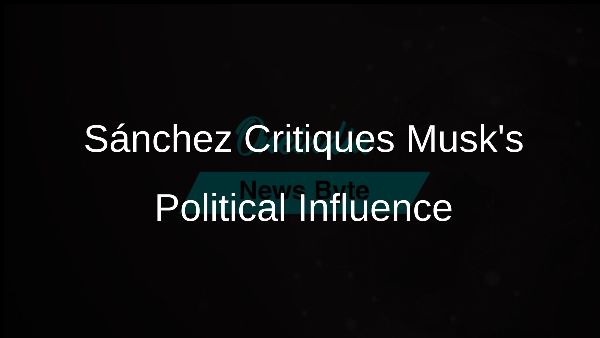 Sánchez Critiques Musks Political Influence