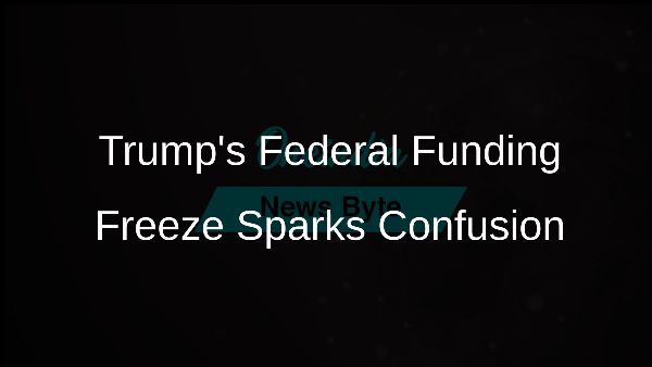 Trumps Federal Funding Freeze Sparks Confusion Trumps Federal Funding Freeze Sparks Confusion