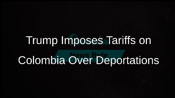 Trump Imposes Tariffs on Colombia Over Deportations