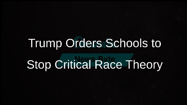 Trump Orders Schools to Stop Critical Race Theory Trump Orders Schools to Stop Critical Race Theory