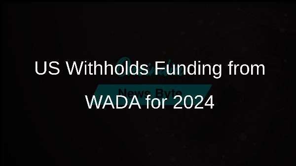 US Withholds Funding from WADA for 2024