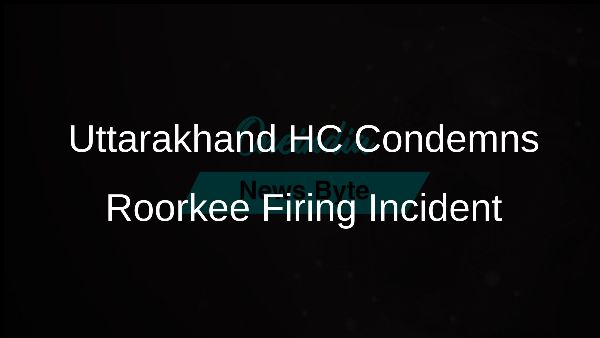 Uttarakhand HC Condemns Roorkee Firing Incident