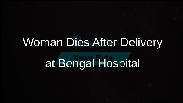 Woman Dies After Delivery at Bengal Hospital