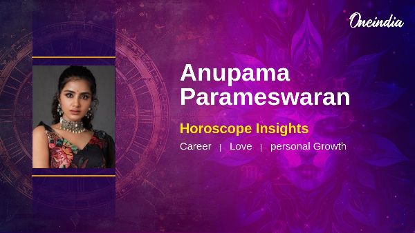 Anupama Parameswaran s Horoscope Career Growth And Relationship Insights Explored