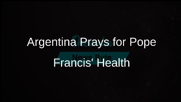 Argentina Prays for Pope Francis Health