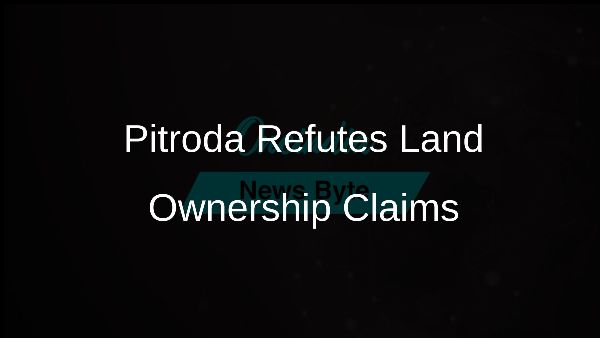 Pitroda Refutes Land Ownership Claims