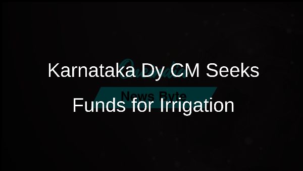 Karnataka Dy CM Seeks Funds for Irrigation