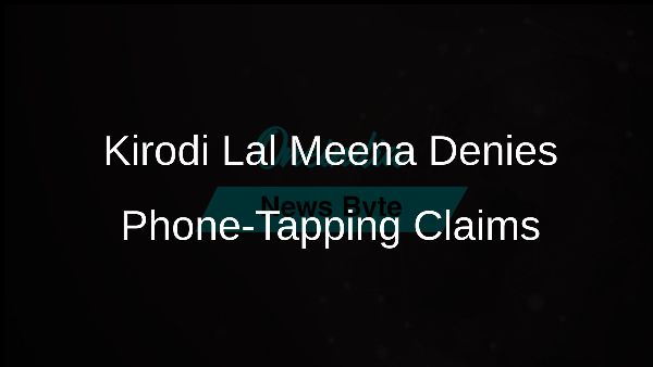 Kirodi Lal Meena Denies Phone-Tapping Claims
