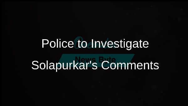 Police to Investigate Solapurkars Comments