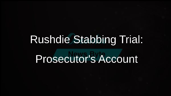 Rushdie Stabbing Trial: Prosecutors Account