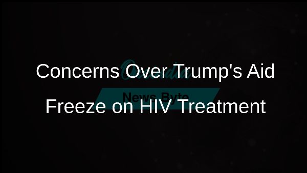 Concerns Over Trumps Aid Freeze on HIV Treatment