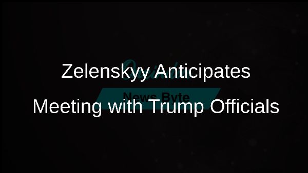 Zelenskyy Anticipates Meeting with Trump Officials