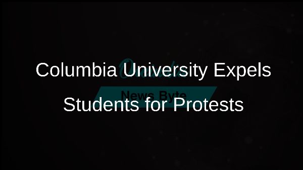 Columbia University Expels Students for Protests