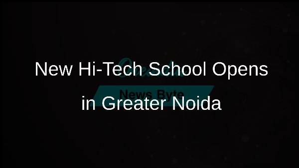 New Hi-Tech School Opens in Greater Noida