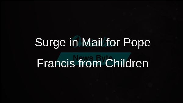 Surge in Mail for Pope Francis from Children
