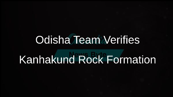 Odisha Team Verifies Kanhakund Rock Formation