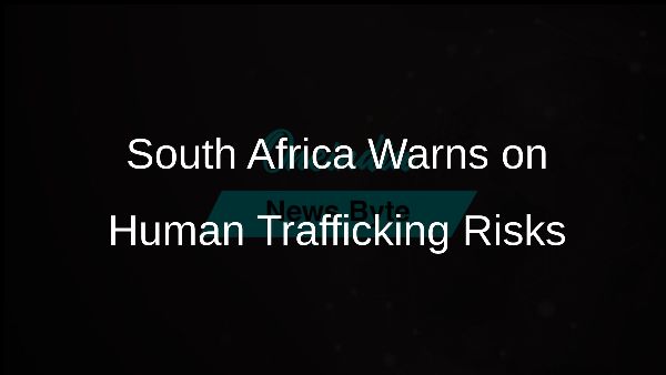 South Africa Warns on Human Trafficking Risks