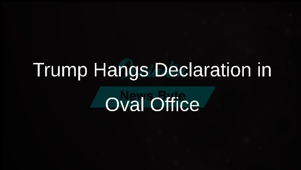 Trump Hangs Declaration in Oval Office