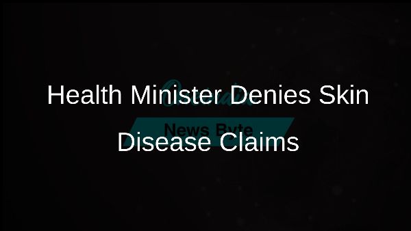 Health Minister Denies Skin Disease Claims