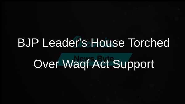 BJP Leaders House Torched Over Waqf Act Support