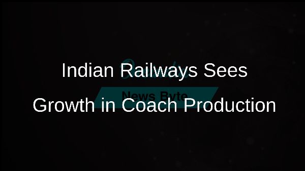 Indian Railways Sees Growth in Coach Production Indian Railways Sees Growth in Coach Production