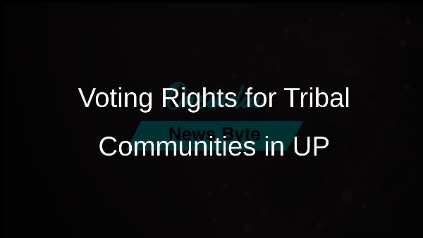 Voting Rights for Tribal Communities in UP