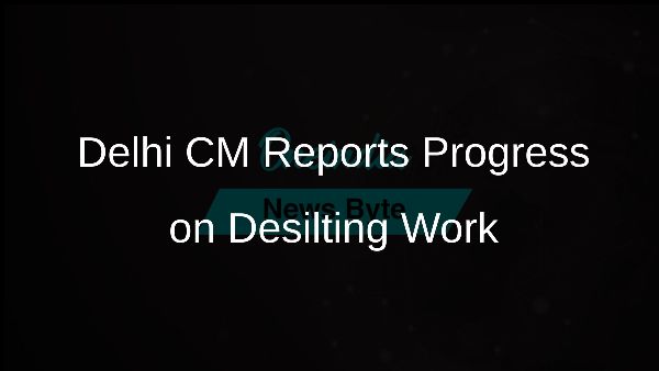 Delhi CM Reports Progress on Desilting Work