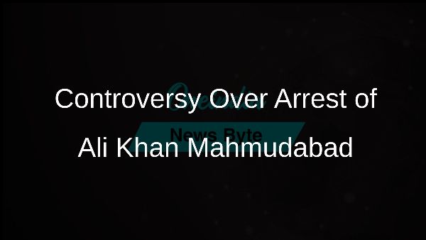 Controversy Over Arrest of Ali Khan Mahmudabad