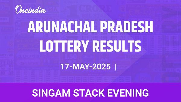 Results of the Arunachal Pradesh State Lottery Singam Stack Evening for May 17