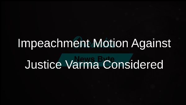Impeachment Motion Against Justice Varma Considered