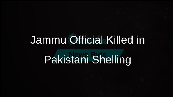 Jammu Official Killed in Pakistani Shelling Jammu Official Killed in Pakistani Shelling