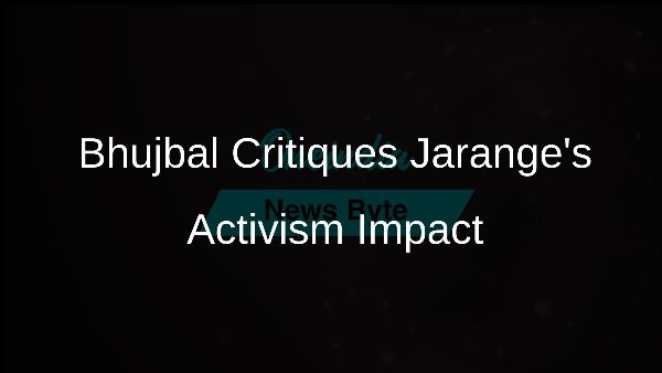 Bhujbal Critiques Jaranges Activism Impact