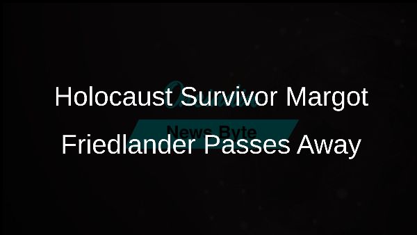 Holocaust Survivor Margot Friedlander Passes Away