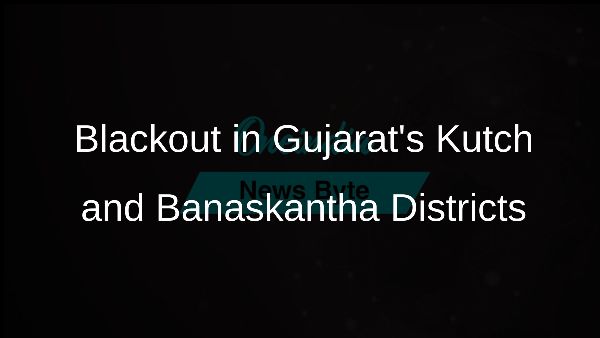 Blackout in Gujarats Kutch and Banaskantha Districts Blackout in Gujarats Kutch and Banaskantha Districts
