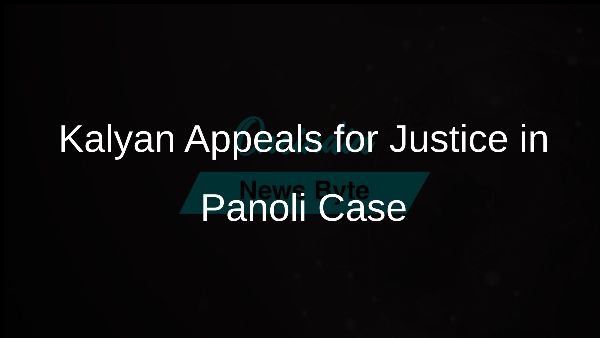 Kalyan Appeals for Justice in Panoli Case