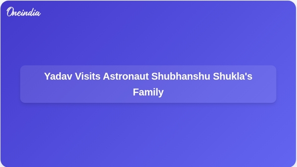 Yadav Visits Astronaut Shubhanshu Shuklas Family Yadav Visits Astronaut Shubhanshu Shuklas Family