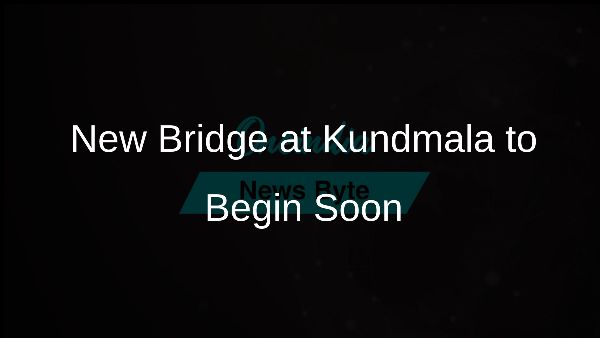 New Bridge at Kundmala to Begin Soon