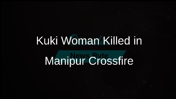 Kuki Woman Killed in Manipur Crossfire