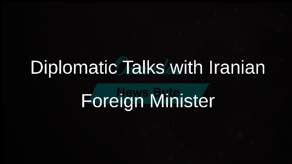 Diplomatic Talks with Iranian Foreign Minister